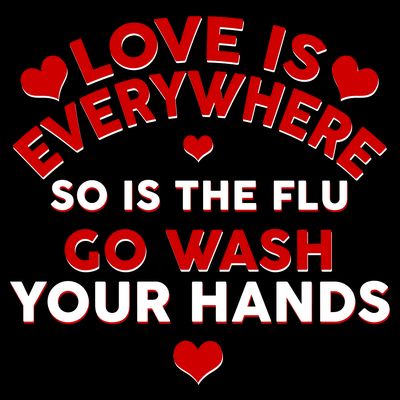 Love Is Everyone So Is the Flu T-Shirt