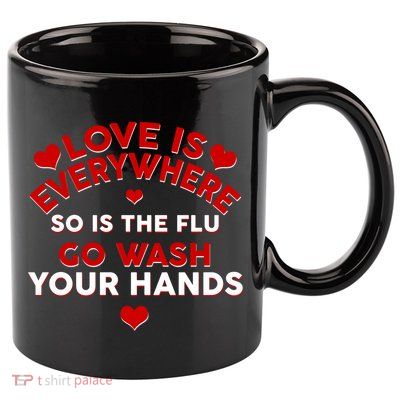 Love Is Everyone So Is the Flu 11oz C Handle Ceramic Mug
