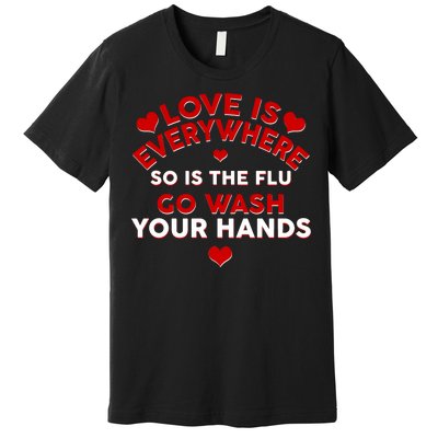 Love Is Everyone So Is the Flu Premium T-Shirt