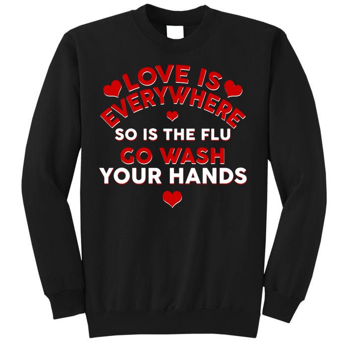 Love Is Everyone So Is the Flu Tall Sweatshirt