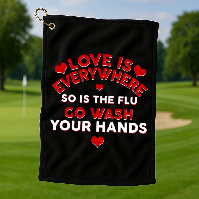 Love Is Everyone So Is the Flu Golf Towel