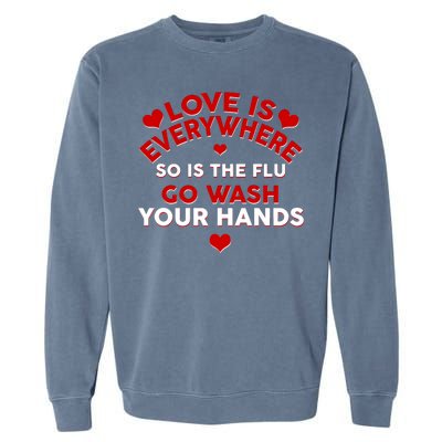 Love Is Everyone So Is the Flu Garment-Dyed Sweatshirt