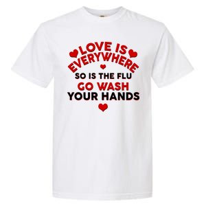 Love Is Everyone So Is the Flu Garment-Dyed Heavyweight T-Shirt