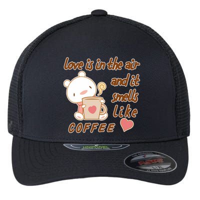 Love Is In The Air And It Smells Like Coffee Teddy Bear Flexfit Unipanel Trucker Cap