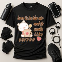 Love Is In The Air And It Smells Like Coffee Teddy Bear Cooling Performance Crew T-Shirt