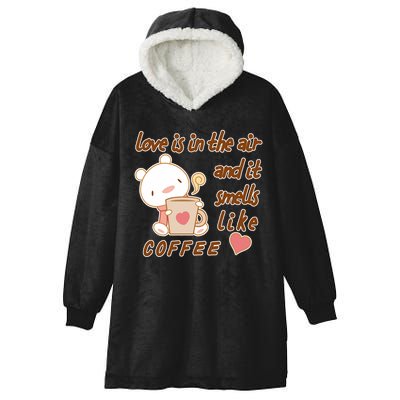 Love Is In The Air And It Smells Like Coffee Teddy Bear Hooded Wearable Blanket