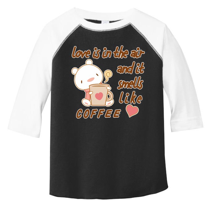 Love Is In The Air And It Smells Like Coffee Teddy Bear Toddler Fine Jersey T-Shirt