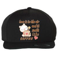 Love Is In The Air And It Smells Like Coffee Teddy Bear Wool Snapback Cap