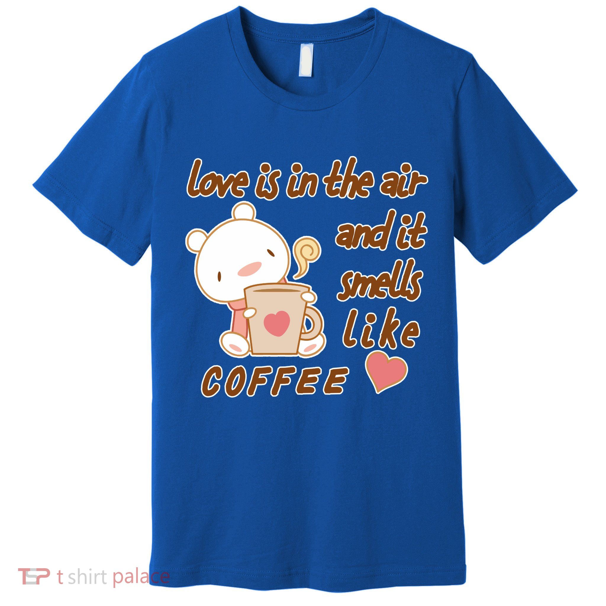 Love Is In The Air And It Smells Like Coffee Teddy Bear Premium T-Shirt