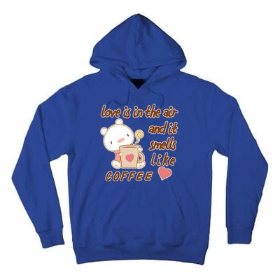 Love Is In The Air And It Smells Like Coffee Teddy Bear Tall Hoodie