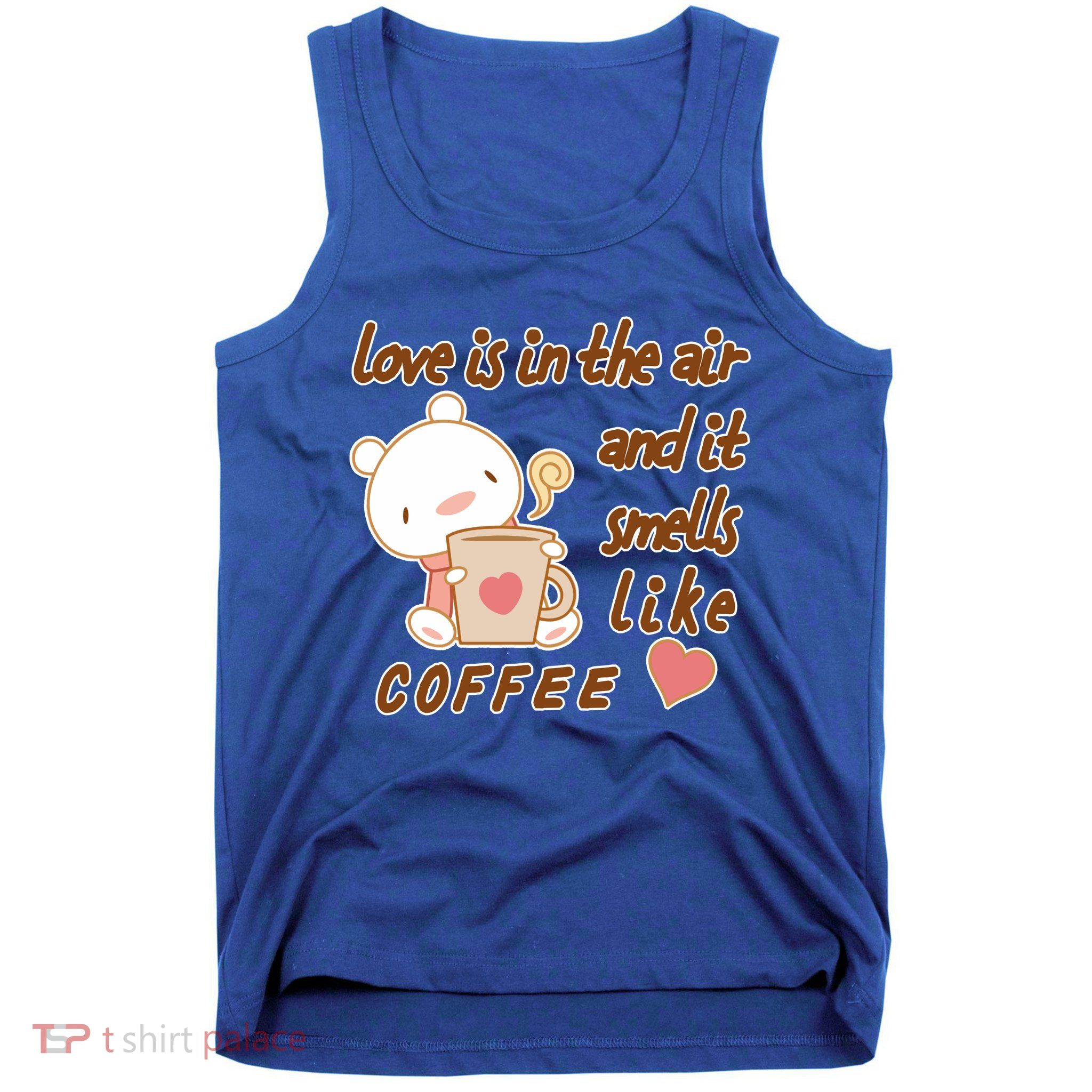 Love Is In The Air And It Smells Like Coffee Teddy Bear Tank Top