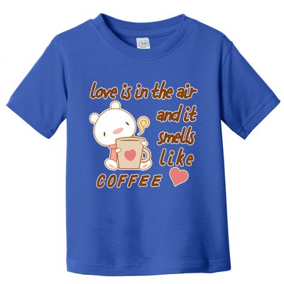 Love Is In The Air And It Smells Like Coffee Teddy Bear Toddler T-Shirt