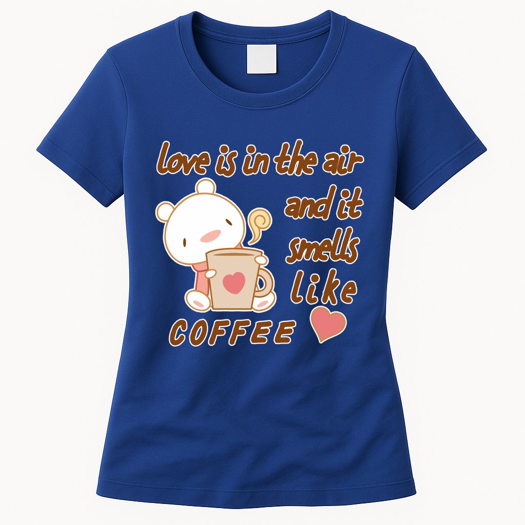 Love Is In The Air And It Smells Like Coffee Teddy Bear Womens T-Shirt