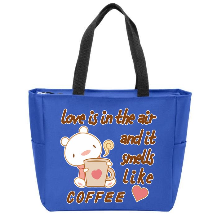 Love Is In The Air And It Smells Like Coffee Teddy Bear Zip Tote Bag