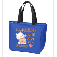 Love Is In The Air And It Smells Like Coffee Teddy Bear Zip Tote Bag