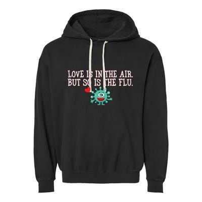 Love Is In The Air But So is the Flu Garment-Dyed Fleece Hoodie