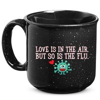 Love Is In The Air But So is the Flu 15oz Campfire Ceramic Mug