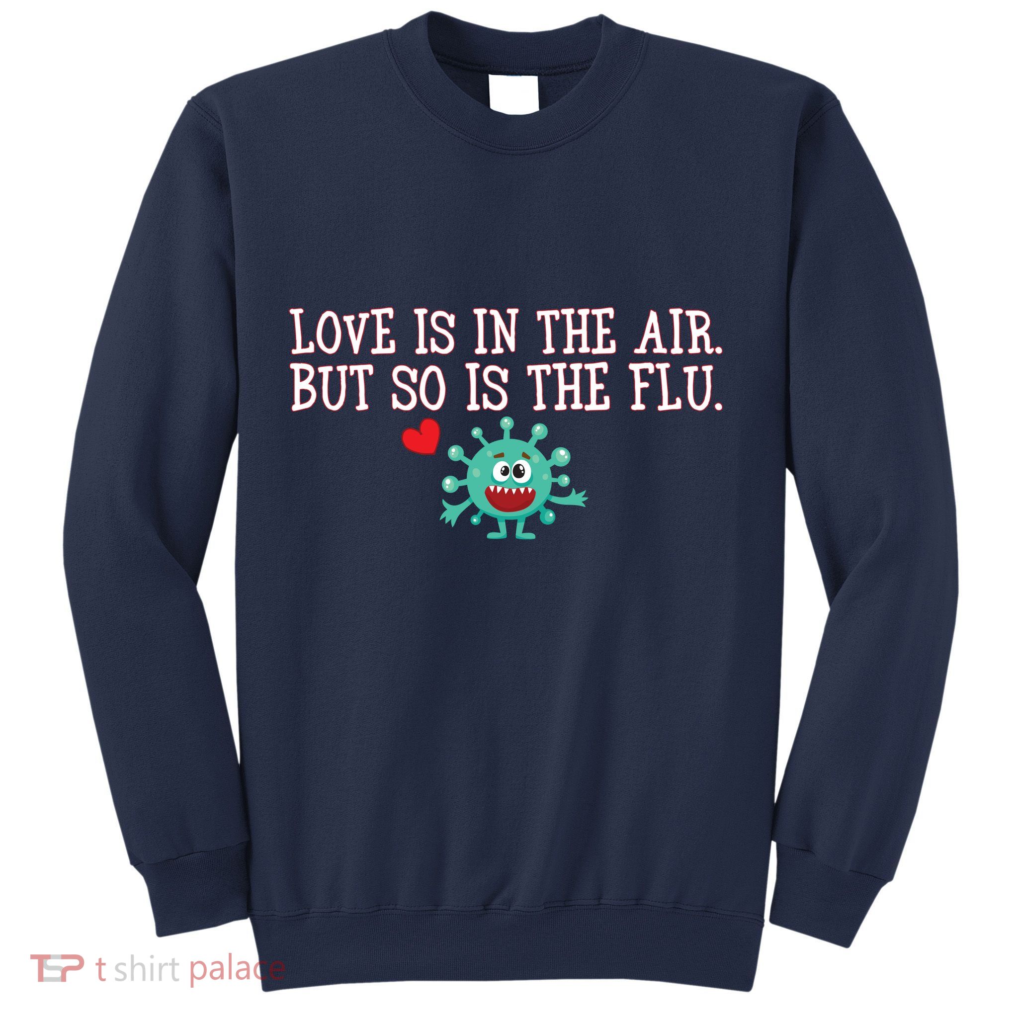 Love Is In The Air But So is the Flu Sweatshirt