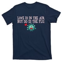 Love Is In The Air But So is the Flu T-Shirt