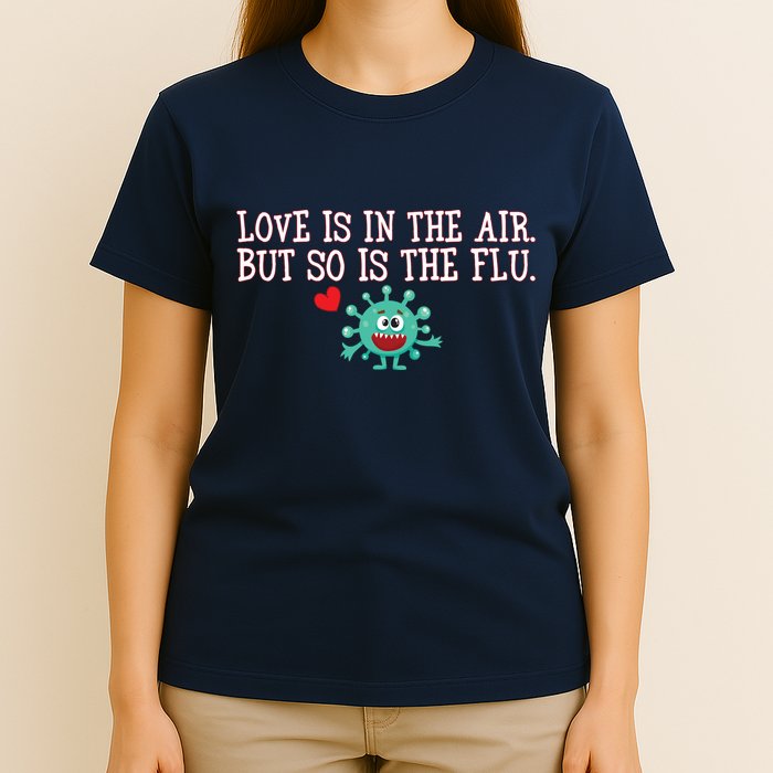 Love Is In The Air But So is the Flu T-Shirt