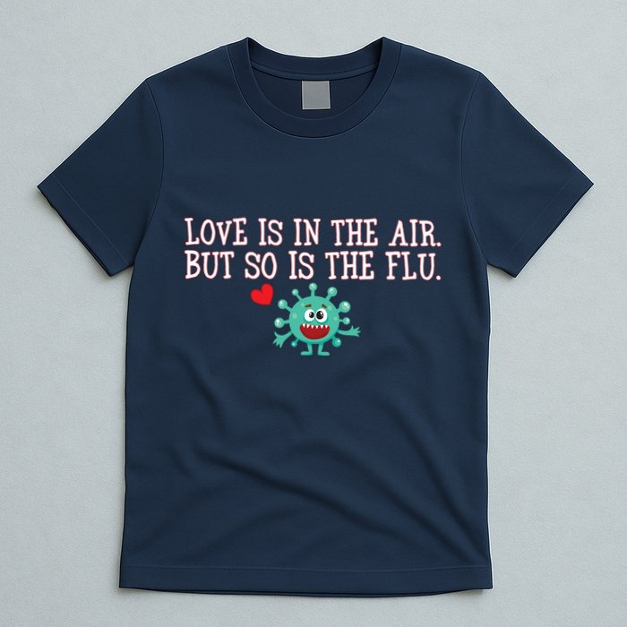Love Is In The Air But So is the Flu T-Shirt
