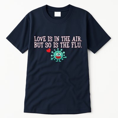 Love Is In The Air But So is the Flu Tall T-Shirt