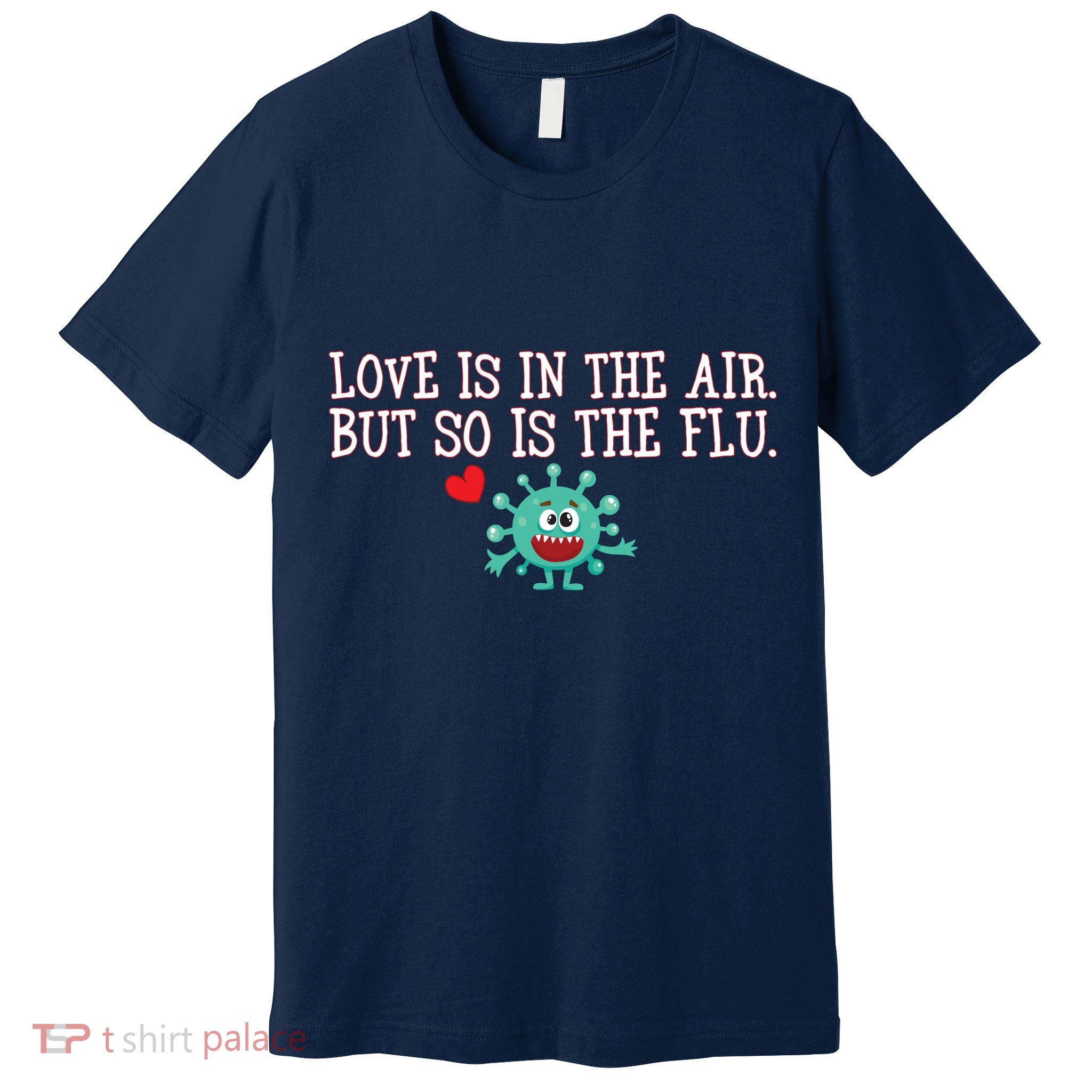 Love Is In The Air But So is the Flu Premium T-Shirt