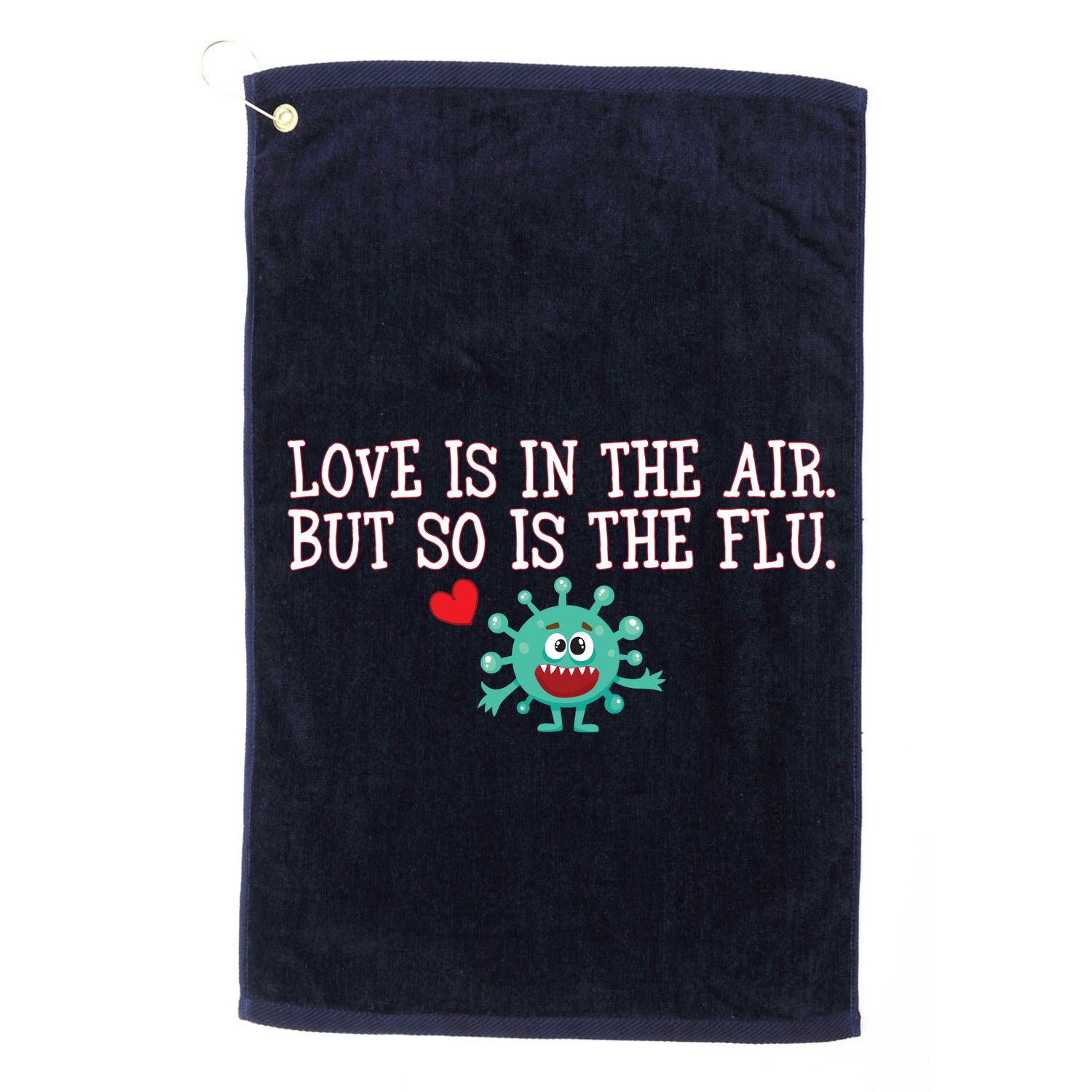 Love Is In The Air But So is the Flu Golf Towel