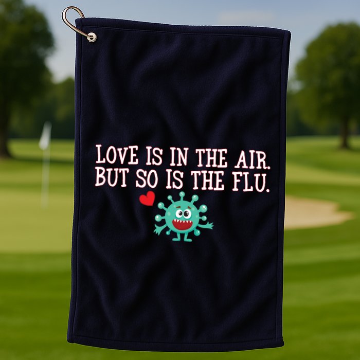 Love Is In The Air But So is the Flu Golf Towel