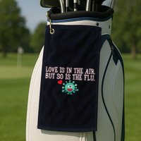 Love Is In The Air But So is the Flu Golf Towel