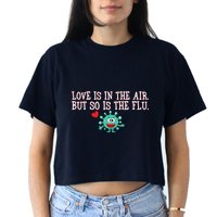 Love Is In The Air But So is the Flu Women's Crop Top Tee