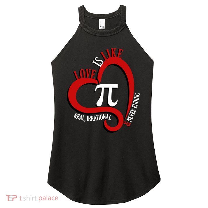 Love Is Like Pi Real Irrational Never Ending Women's Perfect Tri Rocker Tank