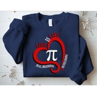 Love Is Like Pi Real Irrational Never Ending Sweatshirt