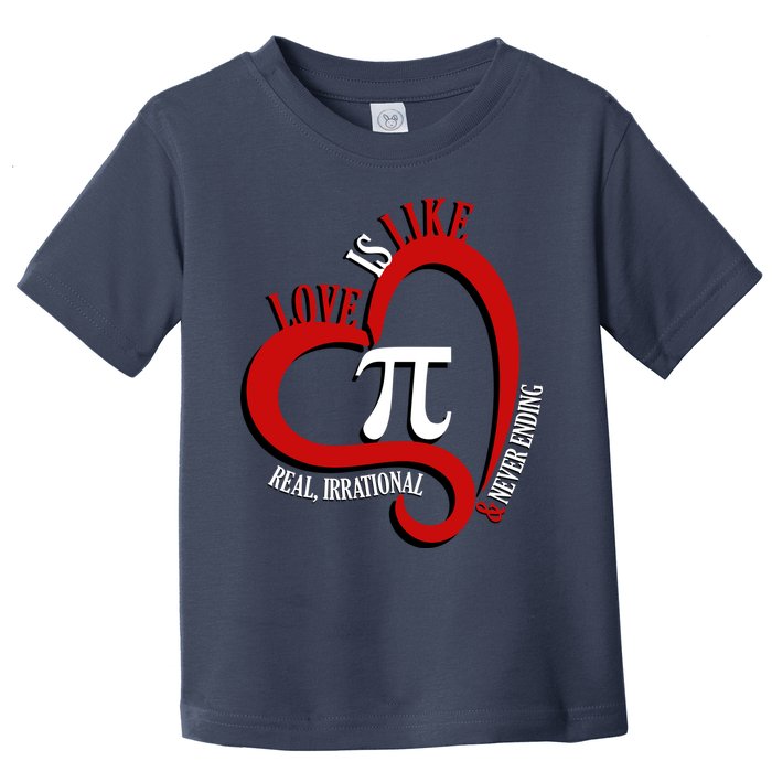 Love Is Like Pi Real Irrational Never Ending Toddler T-Shirt