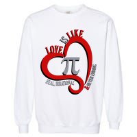 Love Is Like Pi Real Irrational Never Ending Garment-Dyed Sweatshirt