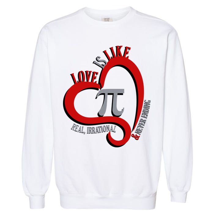 Love Is Like Pi Real Irrational Never Ending Garment-Dyed Sweatshirt