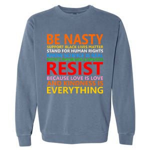 Love Is Love Kindness Is Everything Be Nasty Resist Protest Garment-Dyed Sweatshirt