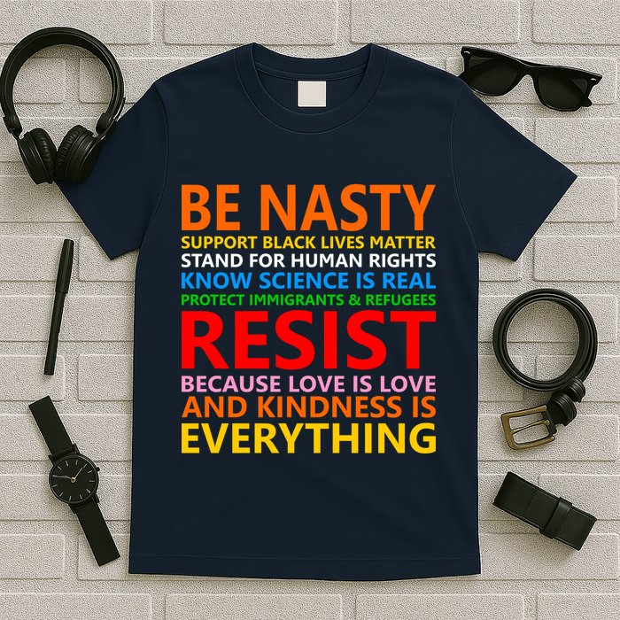 Love Is Love Kindness Is Everything Be Nasty Resist Protest T-Shirt