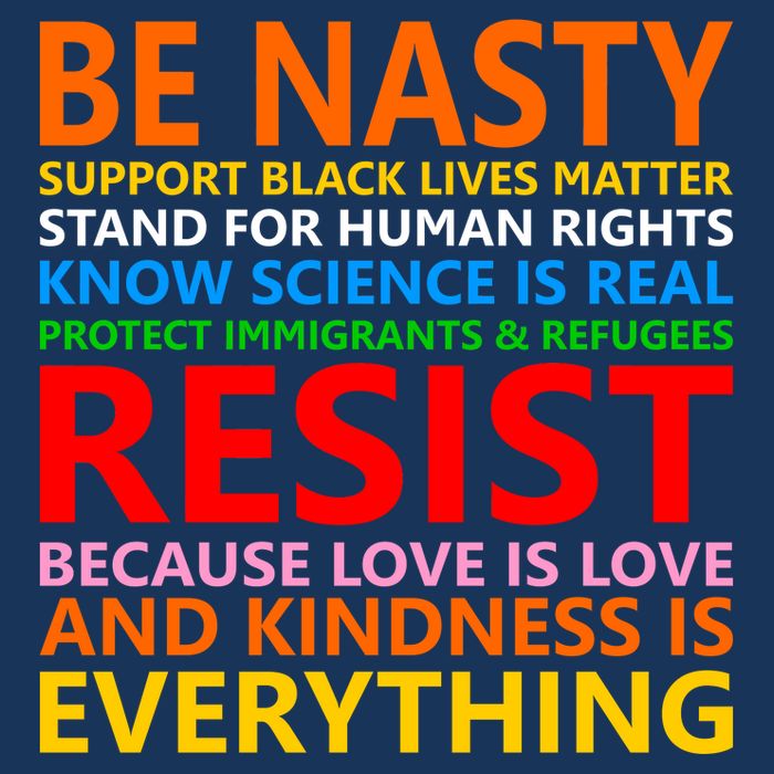 Love Is Love Kindness Is Everything Be Nasty Resist Protest T-Shirt