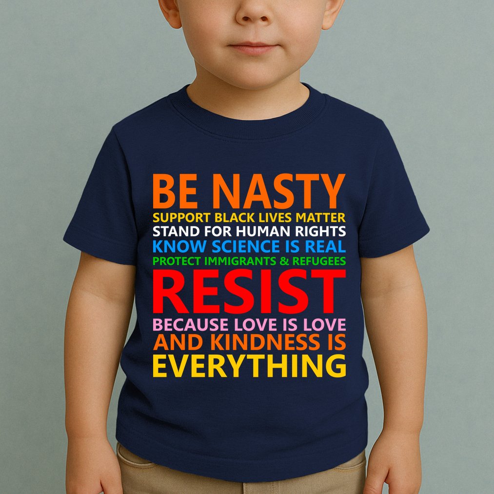 Love Is Love Kindness Is Everything Be Nasty Resist Protest Toddler T-Shirt