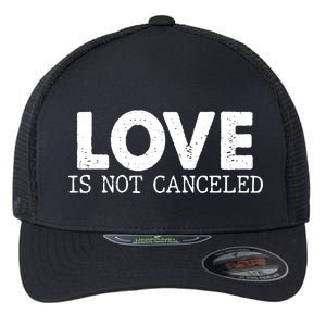 Love Is Not Canceled Flexfit Unipanel Trucker Cap