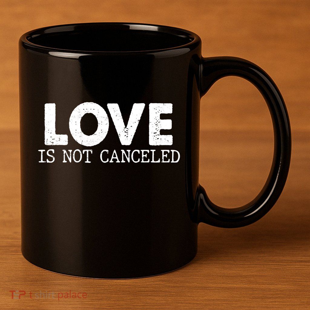 Love Is Not Canceled 11oz C Handle Ceramic Mug