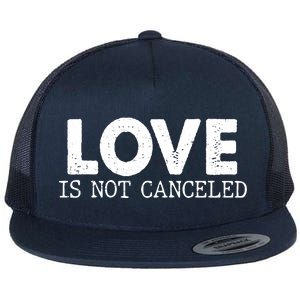 Love Is Not Canceled Flat Bill Trucker Hat