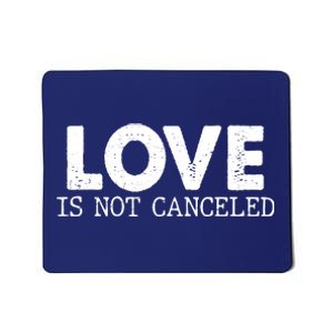 Love Is Not Canceled Mousepad