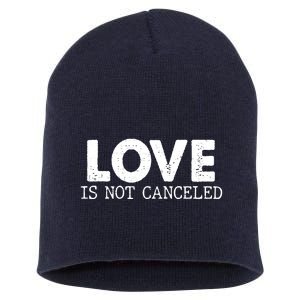 Love Is Not Canceled Short Acrylic Beanie