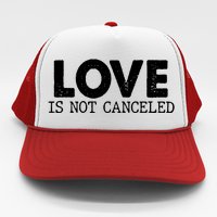 Love Is Not Canceled Trucker Hat