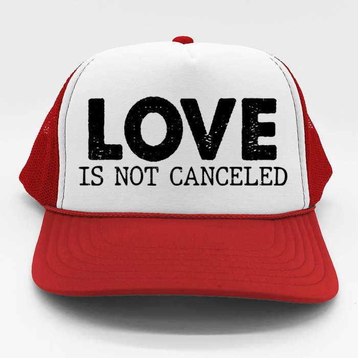 Love Is Not Canceled Trucker Hat