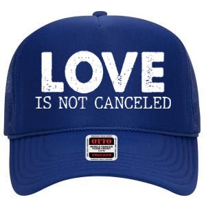 Love Is Not Canceled High Crown Mesh Back Trucker Hat