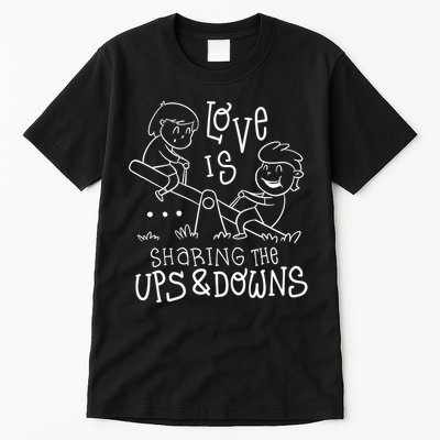 Love Is Sharing The Ups And Downs Tall T-Shirt