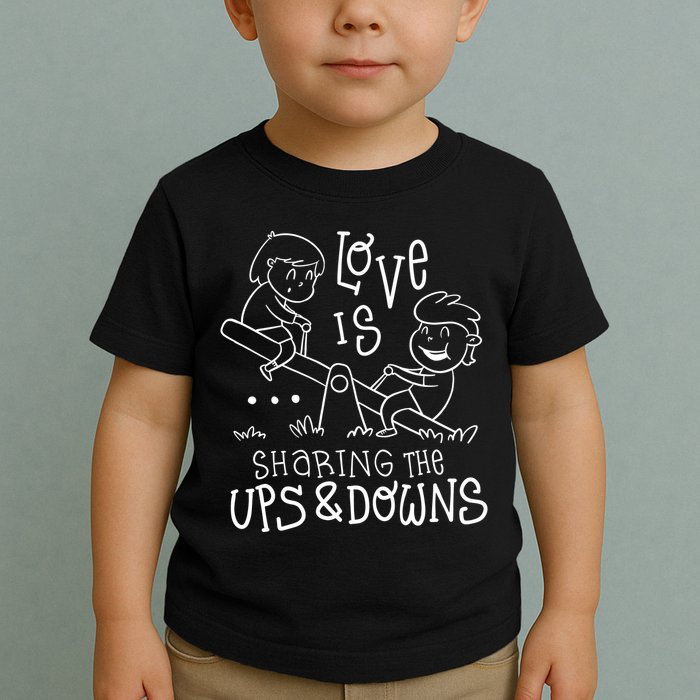 Love Is Sharing The Ups And Downs Toddler T-Shirt